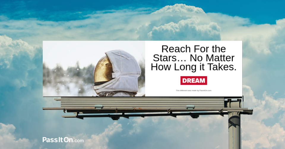 Reach For the Stars… No Matter How Long it Takes.