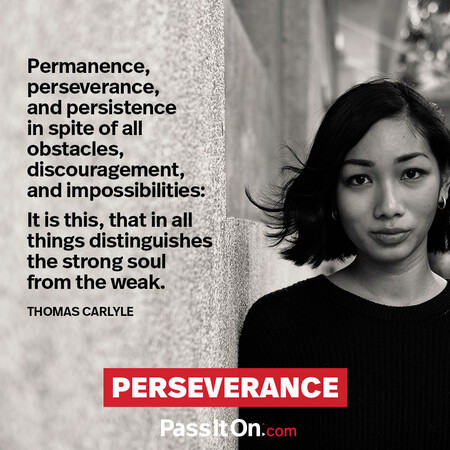 Permanence, perseverance and persistence in spite of all obstacles, discouragements, and impossibilities: It is this that in all things distinguishes the strong soul from the weak. #<Author:0x00007f7fb5864b10>