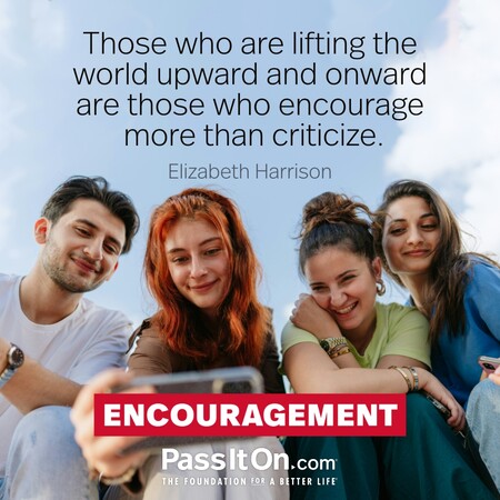 Those who are lifting the world upward and onward are those who encourage more than criticize. #<Author:0x00007f7fb58dfa18>