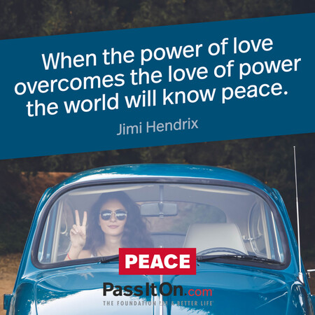 When the power of love overcomes the love of power the world will know peace. #<Author:0x00007f7fb586b7d0>