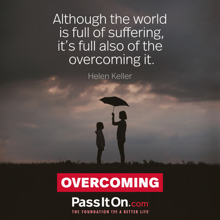 Although the world is full of suffering, it's full also of the overcoming it. #<Author:0x00007fbd594eb1a0>