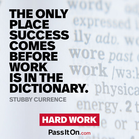 The only place success comes before work is in the dictionary. #<Author:0x00007f7fb4920500>