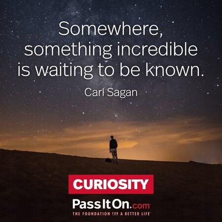 Somewhere, something incredible is waiting to be known. #<Author:0x00007f7fb4966e10>