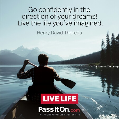 Go confidently in the direction of your dreams! Live the life you've imagined. #<Author:0x00007f7fb58f1a60>