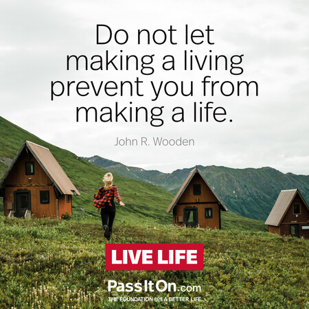 Do not let making a living prevent you from making a life. #<Author:0x00007f7fb5917d00>