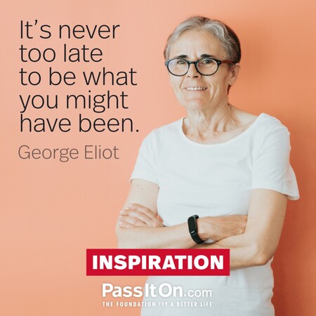 It's never too late to be what you might have been. #<Author:0x00007f7fb91c8848>