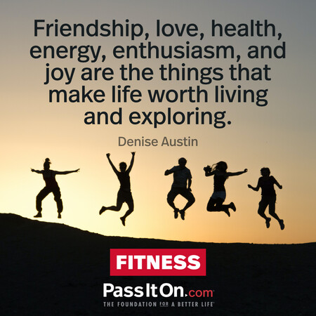 Friendship, love, health, energy, enthusiasm, and joy are the things that make life worth living and exploring. #<Author:0x00007fdb011b6190>