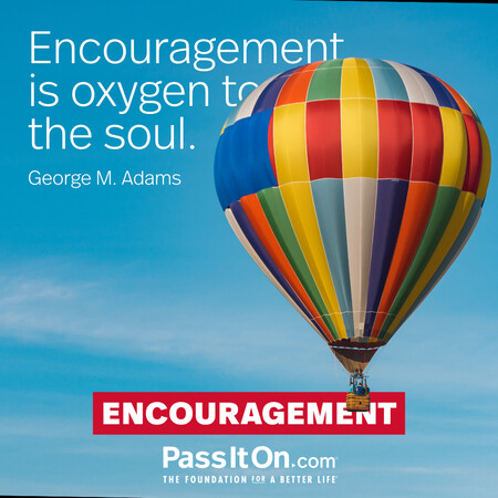 Encouragement is oxygen to the soul. #<Author:0x00007f7fb588c1d8>