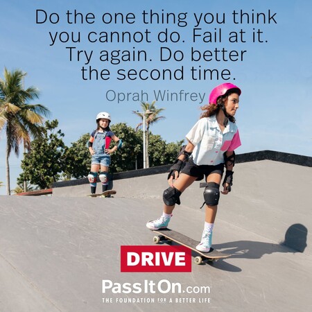 Do the one thing you think you cannot do. Fail at it. Try again. Do better the second time. #<Author:0x00007f7fb4841a58>