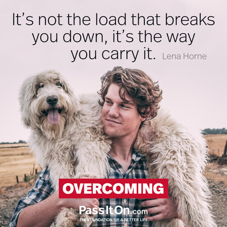 It's not the load that breaks you down, it's the way you carry it. #<Author:0x00007f7fb4914250>