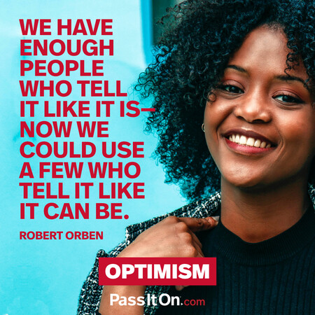 We have enough people who tell it like it is—now we could use a few who tell it like it can be.  #<Author:0x00007f7fb590b690>