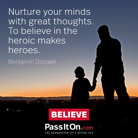 Nurture your minds with great thoughts. To believe in the heroic makes heroes. #<Author:0x00007f7fb55c9888>