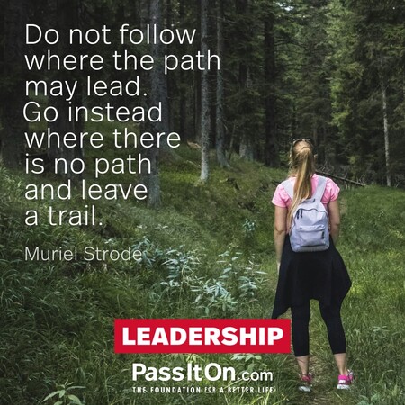 Do not follow where the path may lead. Go instead where there is no path and leave a trail. #<Author:0x00007f7fb58cd340>
