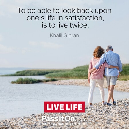 To be able to look back upon one's life in satisfaction, is to live twice. #<Author:0x00007f7fb55a49c0>