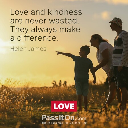 Love and kindness are never wasted. They always make a difference. #<Author:0x00007f7fb485f288>