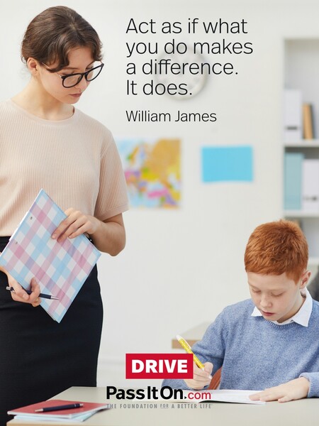 Act as if what you do makes a difference. It does.  #<Author:0x00007f7fb5d25a00>