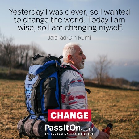 Yesterday I was clever, so I wanted to change the world. Today I am wise, so I am changing myself. #<Author:0x00007f7fb6108208>