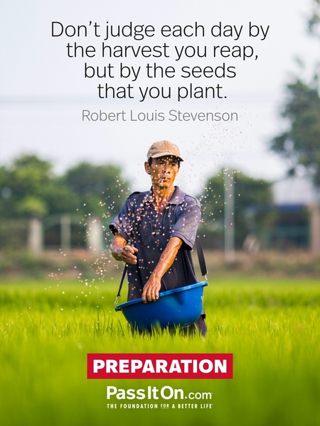 Don't judge each day by the harvest you reap, but by the seeds that you plant. #<Author:0x00007f7fb58dc958>