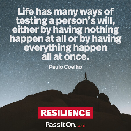 Life has many ways of testing a person's will, either by having nothing happen at all or by having everything happen all at once. #<Author:0x00007f7fb5cfe388>