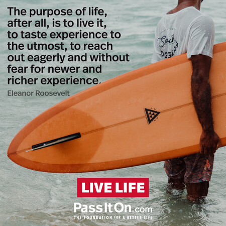 The purpose of life, after all, is to live it, to taste experience to the utmost, to reach out eagerly and without fear for newer and richer experience. #<Author:0x00007f7fb594a7a0>
