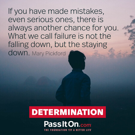 If you have made mistakes, even serious ones, there is always another chance for you.  What we call failure is not the falling down, but the staying down. #<Author:0x00007f7fb5884118>
