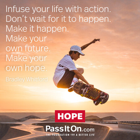 Infuse your life with action. Don't wait for it to happen. Make it happen. Make your own future. Make your own hope. #<Author:0x00007f7fb496f290>