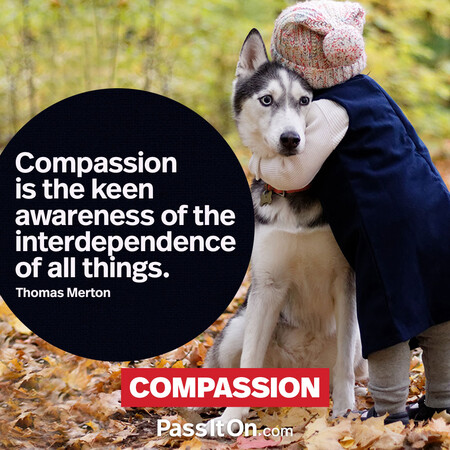 Compassion is the keen awareness of the interdependence of all things. #<Author:0x00007f7fb95f0510>