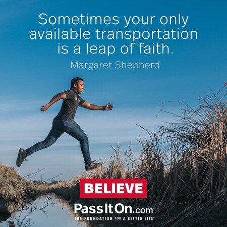 Sometimes your only available transportation is a leap of faith. #<Author:0x00007f7fb593dd48>