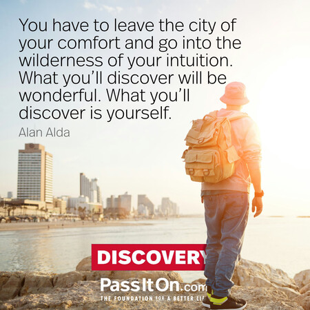 You have to leave the city of your comfort and go into the wilderness of your intuition. What you'll discover will be wonderful. What you'll discover is yourself. #<Author:0x00007f7fb558b060>