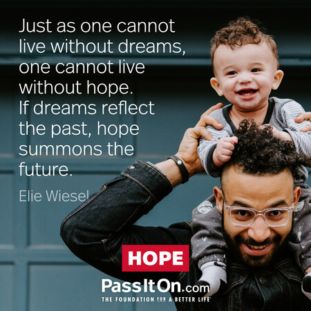 Just as one cannot live without dreams, one cannot live without hope. If dreams reflect the past, hope summons the future. #<Author:0x00007f7fb5910a00>