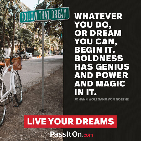 Whatever you can do or dream you can, begin it. Boldness has genius, power, and magic in it. #<Author:0x00007fdb0120eb10>