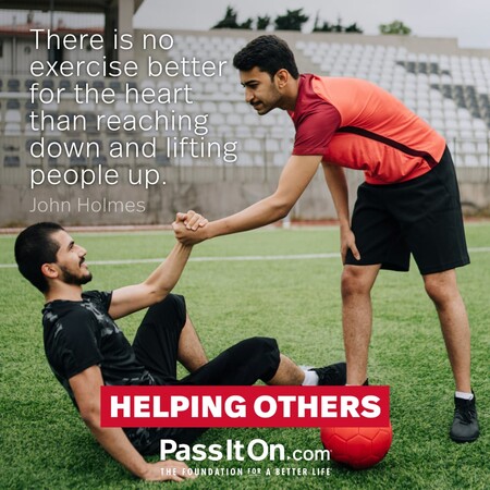 There is no exercise better for the heart than reaching down and lifting people up. #<Author:0x00007f7fb484d998>