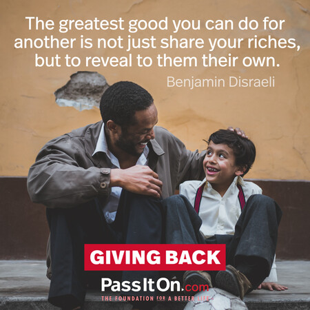 The greatest good you can do for another is not just share your riches, but to reveal to them their own. #<Author:0x00007f7fb5961400>