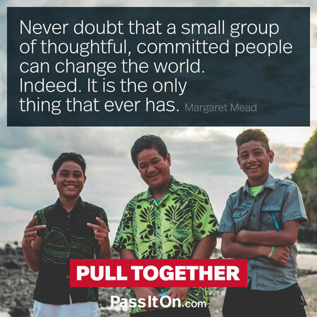 Never doubt that a small group of thoughtful, committed citizens can change the world; indeed, it’s the only thing that ever has. #<Author:0x00007f7fb64f8e80>