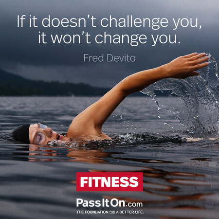 If it doesn’t challenge you, it doesn’t change you. #<Author:0x00007fdb01207310>