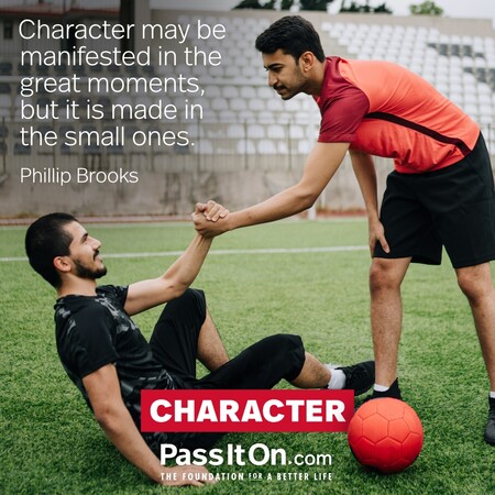 Character may be manifested in the great moments, but it is made in the small ones. #<Author:0x00007f7fb59b6a40>