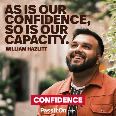 As is our confidence, so is our capacity. #<Author:0x00007f7fb58dba58>