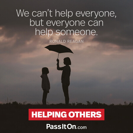 We can't help everyone, but everyone can help someone. #<Author:0x00007fdb0146fdc8>