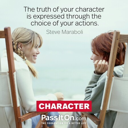 The truth of your character is expressed through the choice of your actions. #<Author:0x00007f7fb5a48d50>