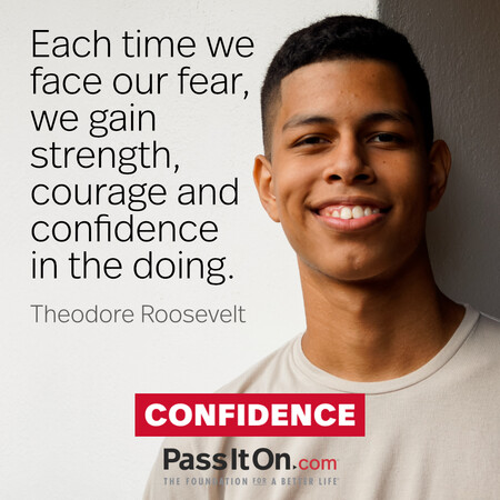 Each time we face our fear, we gain strength, courage and confidence in the doing. #<Author:0x00007fdb01233848>