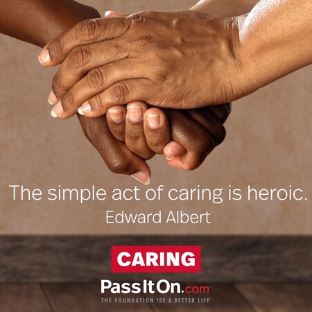 The simple act of caring is heroic. #<Author:0x00007fdb011e8348>
