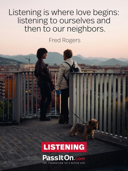 Listening is where love begins: listening to ourselves and then to our neighbors. #<Author:0x00007f7fb48780d0>