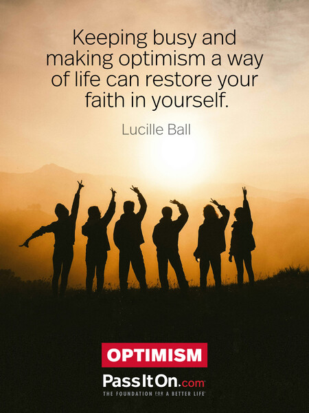 Keeping busy and making optimism a way of life can restore your faith in yourself. #<Author:0x00007f7fb5ff0500>