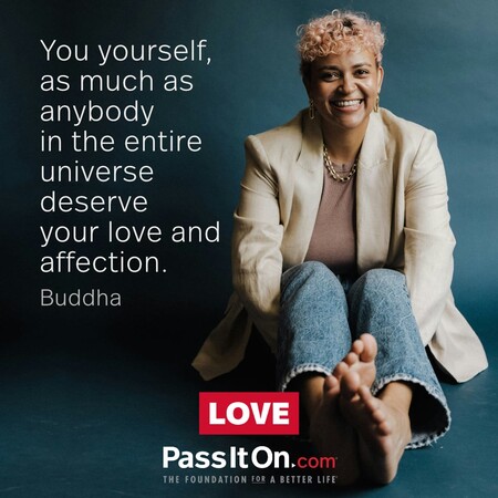 You yourself, as much as anybody in the entire universe deserve your love and affection. #<Author:0x00007f7fb5580b60>