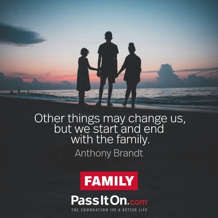 Other things may change us, but we start and end with the family.  #<Author:0x00007f7fb5efa3d0>