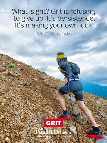 What is grit? Grit is refusing to give up. It’s persistence. It’s making your own luck. #<Author:0x00007f7fb618bb80>