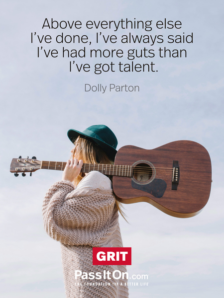 Above everything else I've done, I've always said I've had more guts than I've got talent. #<Author:0x00007fd7320e62d8>