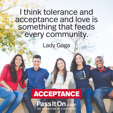 I think tolerance and acceptance and love is something that feeds every community. #<Author:0x00007fdb04c7a290>