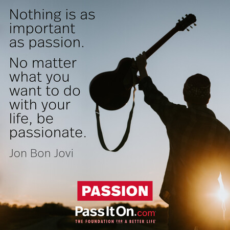 Nothing is as important as passion. No matter what you want to do with your life, be passionate. #<Author:0x00007f7fb55cc088>