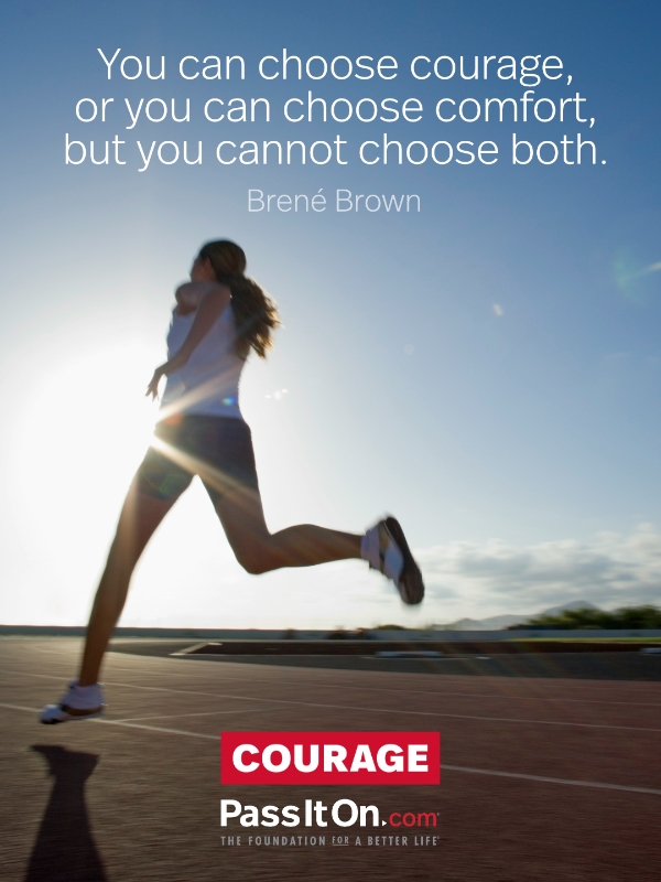 You can choose courage, or you can choose comfort, but you cannot choose both. #<Author:0x00007f7fb5a8c820>